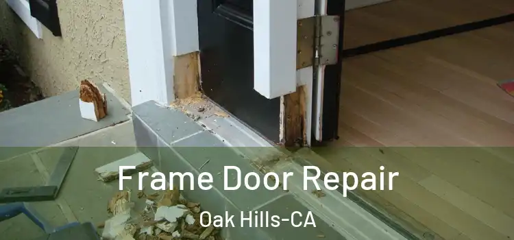  Frame Door Repair Oak Hills-CA